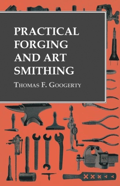 Thomas F. Googerty - Practical Forging and Art Smithing, E-bok. Tillgänglighet: Lägg i varukorg