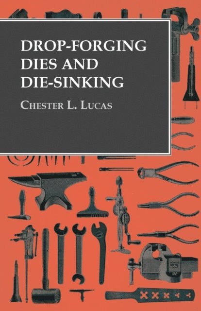 Chester L. Lucas - Drop-Forging Dies and Die-Sinking, E-bok
