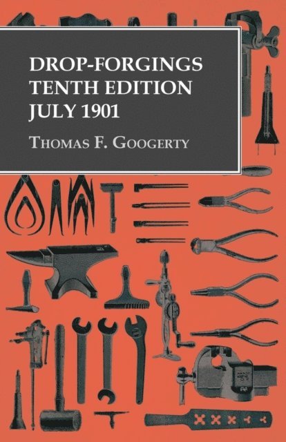 Thomas F. Googerty - Drop-Forgings - Tenth Edition - July 1901, E-bok. Tillgänglighet: Lägg i varukorg