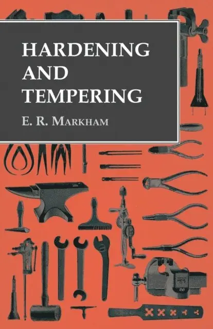 E. R. Markham - Hardening and Tempering, E-bok. Tillgänglighet: Lägg i varukorg