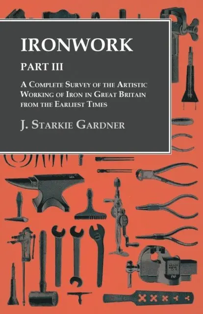 J. Starkie Gardner - Ironwork - Part III - A Complete Survey of the Artistic Working of Iron in Great Britain from the Earliest Times, E-bok. Tillgänglighet: Lägg i varukorg
