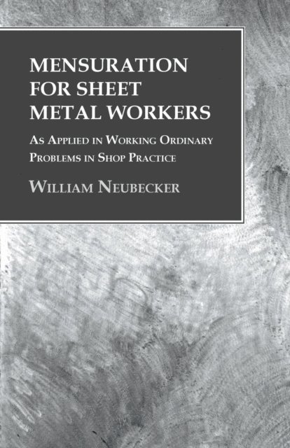 William Neubecker - Mensuration for Sheet Metal Workers - As Applied in Working Ordinary Problems in Shop Practice, E-bok. Tillgänglighet: Lägg i varukorg