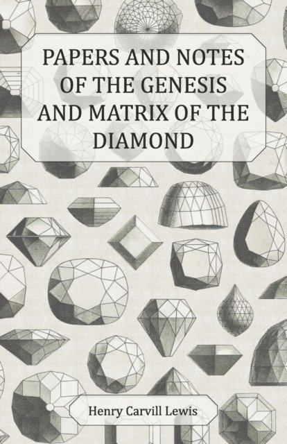 Henry Carvill Lewis - Papers and Notes of the Genesis and Matrix of the Diamond, E-bok