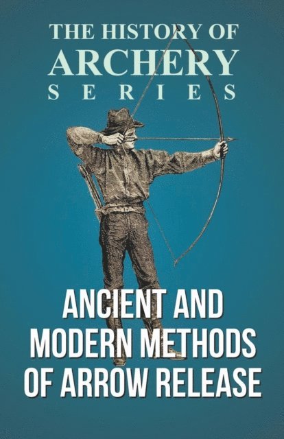 Horace A. Ford, Edward S. Morse - Ancient and Modern Methods of Arrow Release (History of Archery Series), E-bok