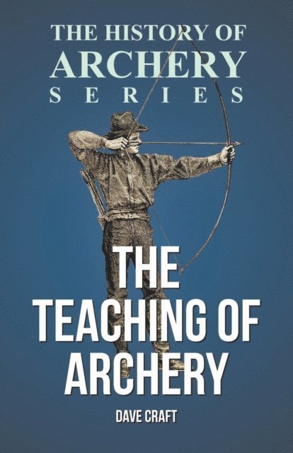 Horace A. Ford, Dave Craft - Teaching of Archery (History of Archery Series), E-bok