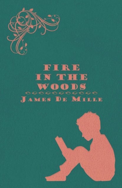 James De Mille - Fire in the Woods, E-bok