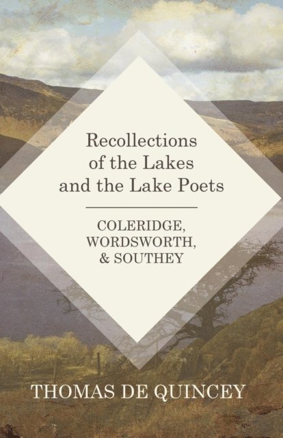 Thomas de Quincey - Recollections of the Lakes and the Lake Poets - Coleridge, Wordsworth, and Southey, E-bok