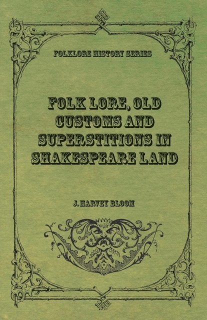 J. Harvey Bloom - Folk Lore, Old Customs and Superstitions in Shakespeare Land, E-bok
