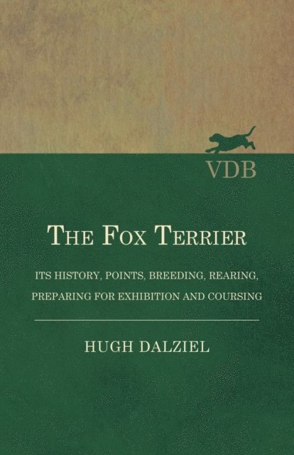 Hugh Dalziel - Fox Terrier - Its History, Points, Breeding, Rearing, Preparing for Exhibition and Coursing, E-bok. Tillgänglighet: Lägg i varukorg