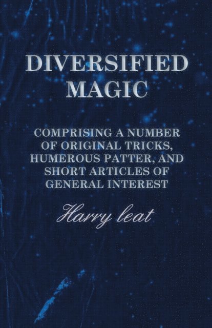 Harry leat - Diversified Magic - Comprising a Number of original Tricks, Humerous Patter, and Short Articles of general Interest, E-bok. Tillgänglighet: Lägg i varukorg