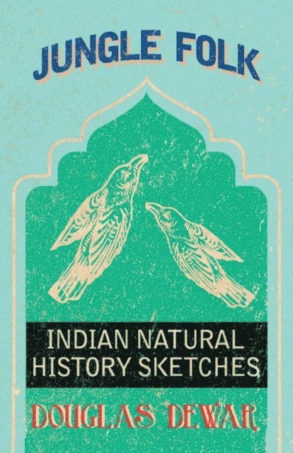 Douglas Dewar - Jungle Folk - Indian Natural History Sketches, E-bok