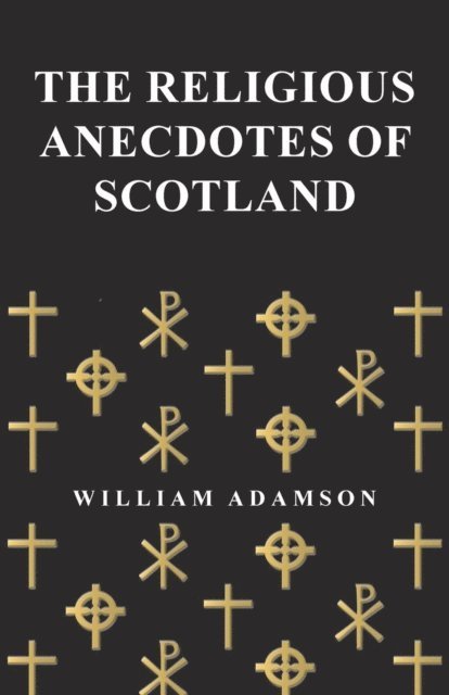 William Adamson - Religious Anecdotes of Scotland, E-bok