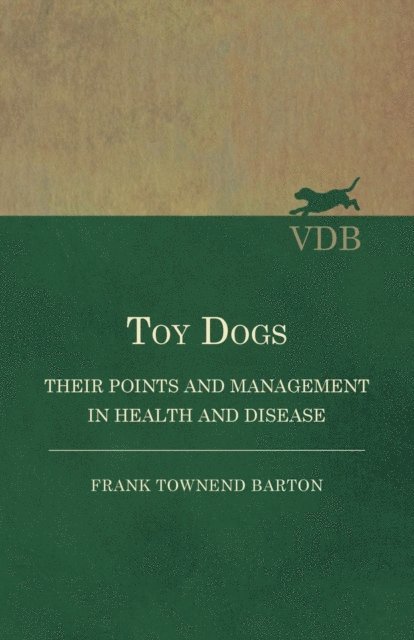 Frank Townend Barton - Toy Dogs - Their Points and Management in Health and Disease, E-bok