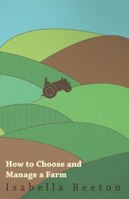 Isabella Beeton - How to Choose and Manage a Farm, E-bok