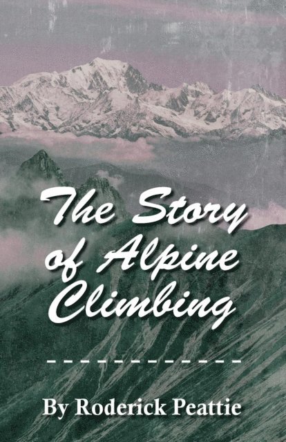 Francis Gribble - Story of Alpine Climbing, E-bok