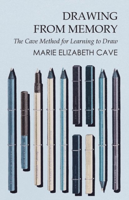 Marie Elizabeth Cave - Drawing from Memory - The Cave Method for Learning to Draw, E-bok