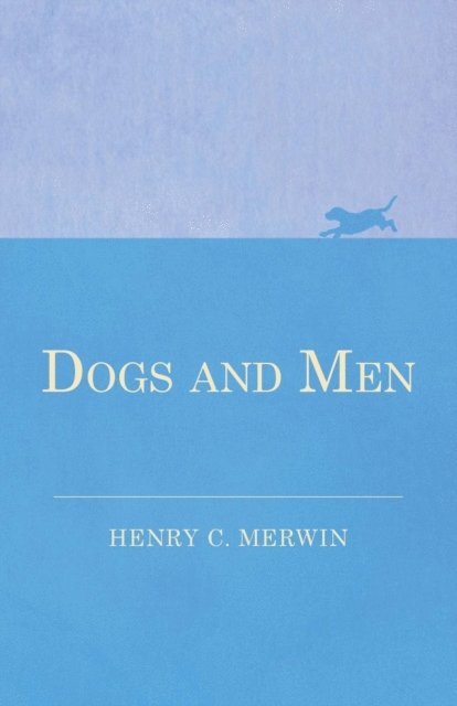 Henry C. Merwin - Dogs and Men, E-bok