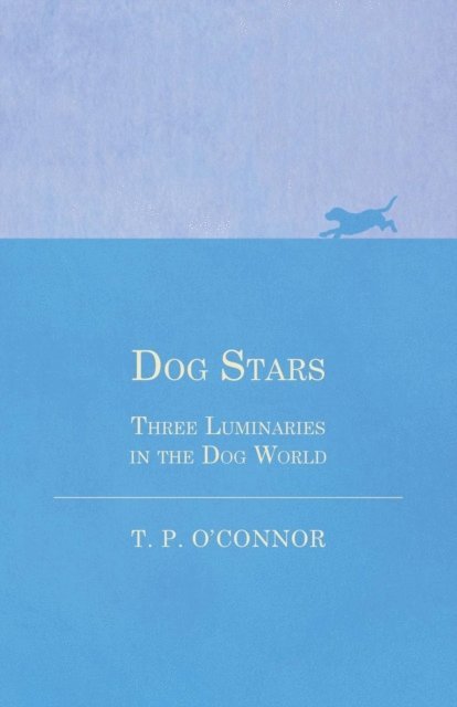 T. P. O'Connor - Dog Stars - Three Luminaries in the Dog World, E-bok