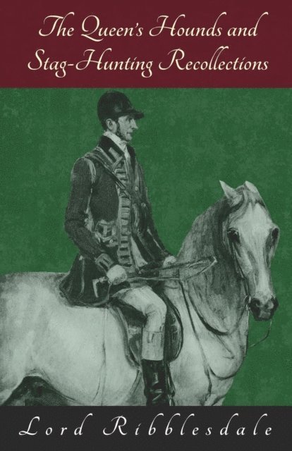 Lord Ribblesdale - Queen's Hounds and Stag-Hunting Recollections, E-bok