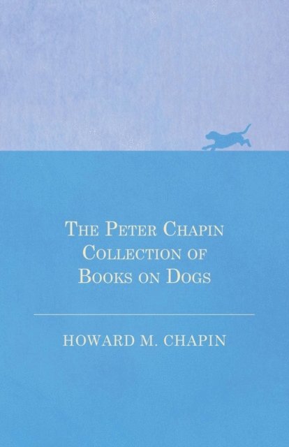 Howard M. Chapin - Peter Chapin Collection of Books on Dogs, E-bok