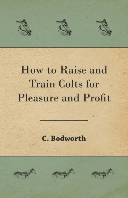 C. Bodworth - How to Raise and Train Colts for Pleasure and Profit, E-bok. Tillgänglighet: Lägg i varukorg