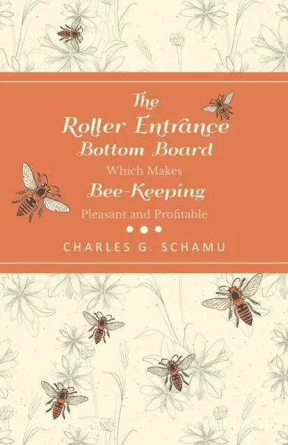 Roller Entrance Bottom Board Which Makes Bee-Keeping Pleasant and Profitable
