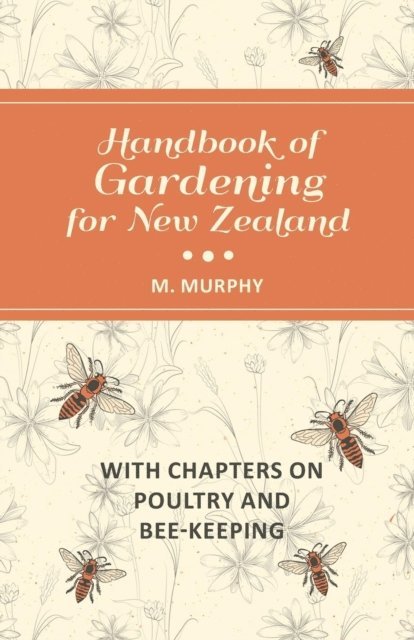 M. Murphy - Handbook of Gardening for New Zealand with Chapters on Poultry and Bee-Keeping, E-bok