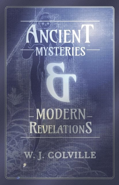 W. J. Colville - Ancient Mysteries and Modern Revelations, E-bok. Tillgänglighet: Lägg i varukorg