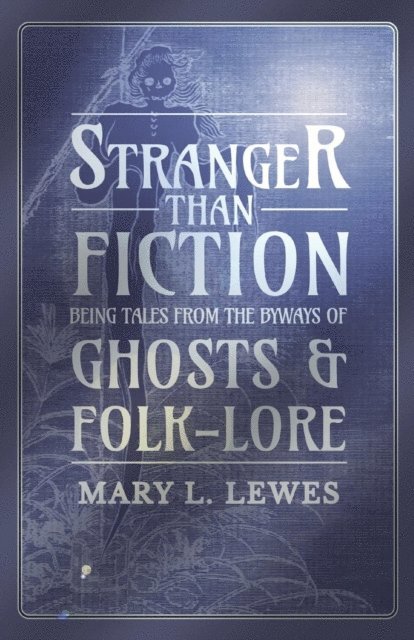 Mary L. Lewes - Stranger than Fiction - Being Tales from the Byways of Ghosts and Folk-Lore, E-bok. Tillgänglighet: Lägg i varukorg