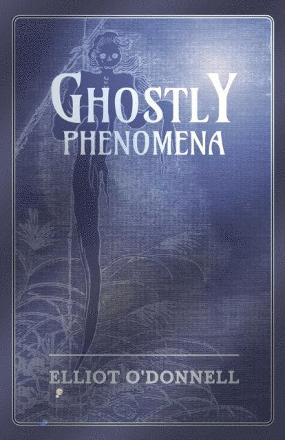 Elliot O'Donnell - Ghostly Phenomena, E-bok