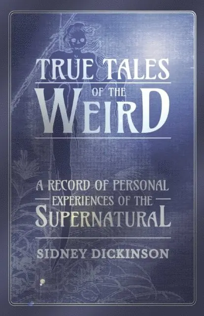 Sidney Dickinson - True Tales of the Weird - A Record of Personal Experiences of the Supernatural, E-bok. Tillgänglighet: Lägg i varukorg