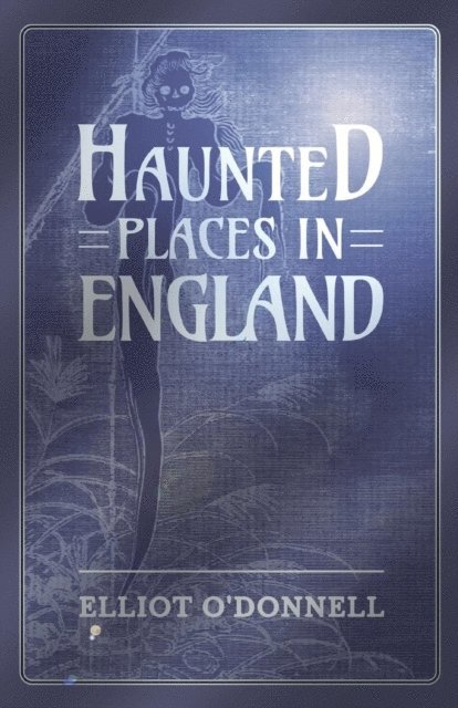 Elliot O'Donnell - Haunted Places in England, E-bok