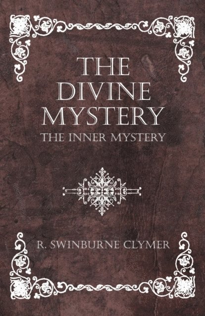 R. Swinburne Clymer - Divine Mystery - The Inner Mystery, E-bok