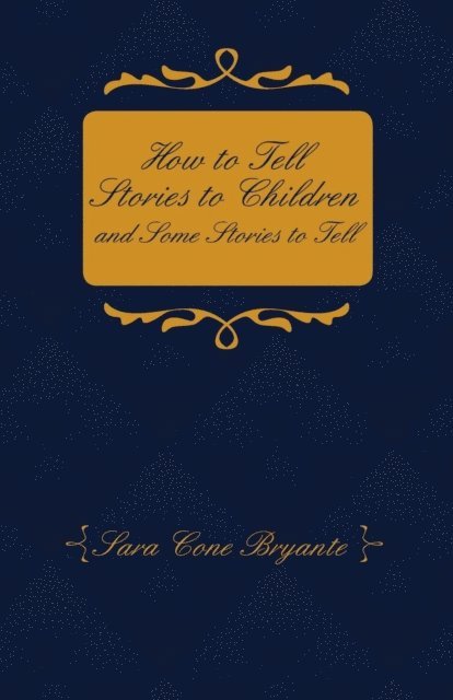 Sara Cone Bryant - How to Tell Stories to Children and Some Stories to Tell, E-bok. Tillgänglighet: Lägg i varukorg