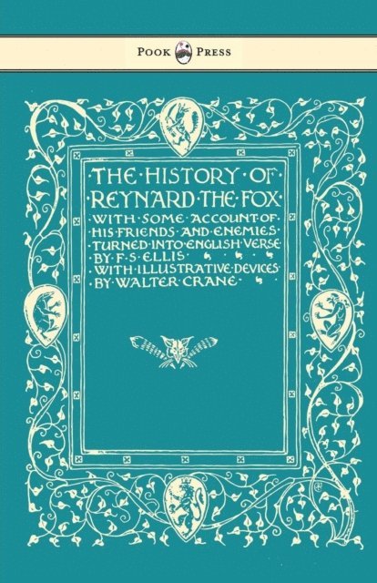 F. S. Ellis - History of Reynard the Fox with Some Account of His Friends and Enemies Turned into English Verse - Illustrated by Walter Crane, E-bok
