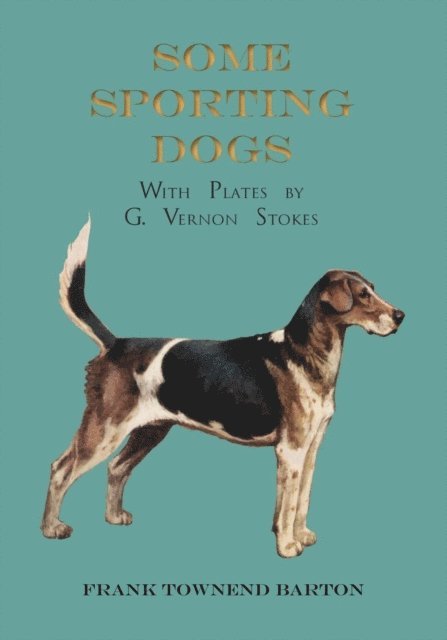 Frank Townend Barton - Some Sporting Dogs - With Plates by G. Vernon Stokes, E-bok