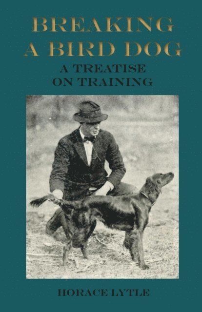 Horace Lytle - Breaking a Bird Dog - A Treatise on Training, E-bok. Tillgänglighet: Lägg i varukorg