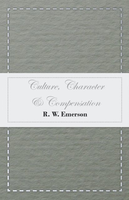 R. W. Emerson - Culture, Character & Compensation, E-bok