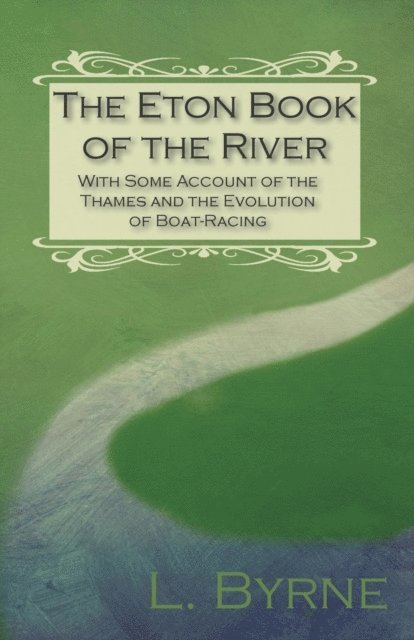 L. Byrne - Eton Book of the River - With Some Account of the Thames and the Evolution of Boat-Racing, E-bok