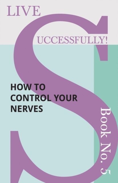 D. N. McHardy - Live Successfully! Book No. 5 - How to Control your Nerves, E-bok. Tillgänglighet: Lägg i varukorg