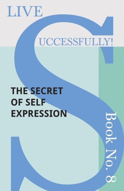 D. N. McHardy - Live Successfully! Book No. 8 - The Secret of Self Expression, E-bok. Tillgänglighet: Lägg i varukorg
