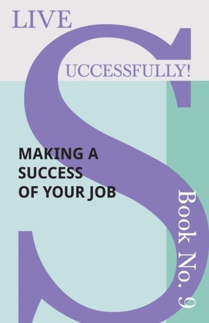 D. N. McHardy - Live Successfully! Book No. 9 - Making a Success of Your Job, E-bok. Tillgänglighet: Lägg i varukorg