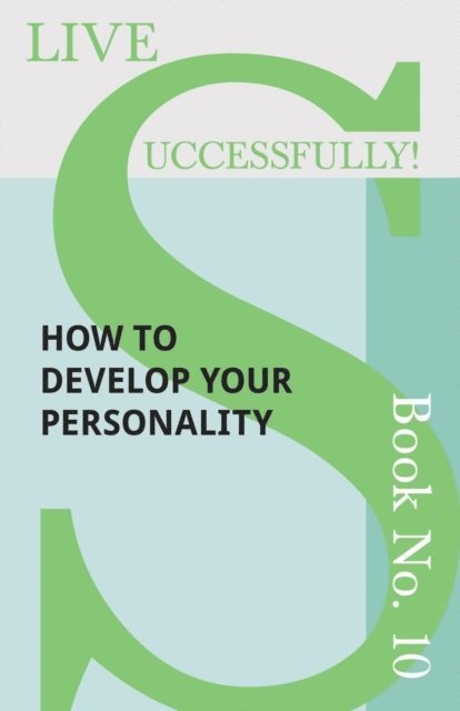 D. N. McHardy - Live Successfully! Book No. 10 - How to Develop Your Personality, E-bok. Tillgänglighet: Lägg i varukorg