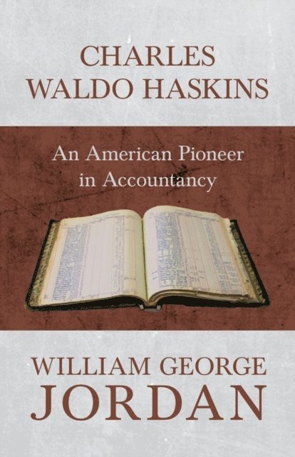 William George Jordan - Charles Waldo Haskins - An American Pioneer in Accountancy, E-bok