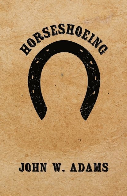 John W. Adams - Horseshoeing, E-bok