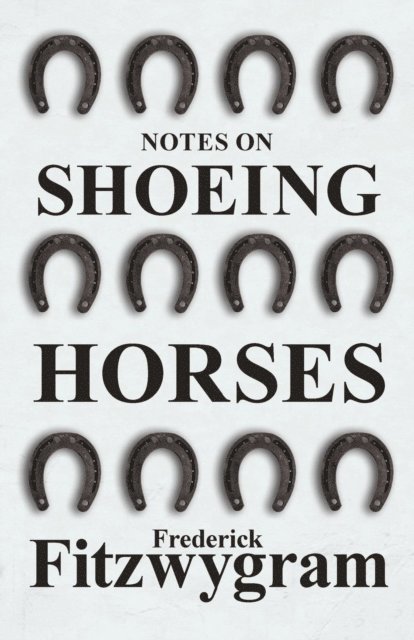 Frederick Fitzwygram - Notes on Shoeing Horses, E-bok. Tillgänglighet: Lägg i varukorg