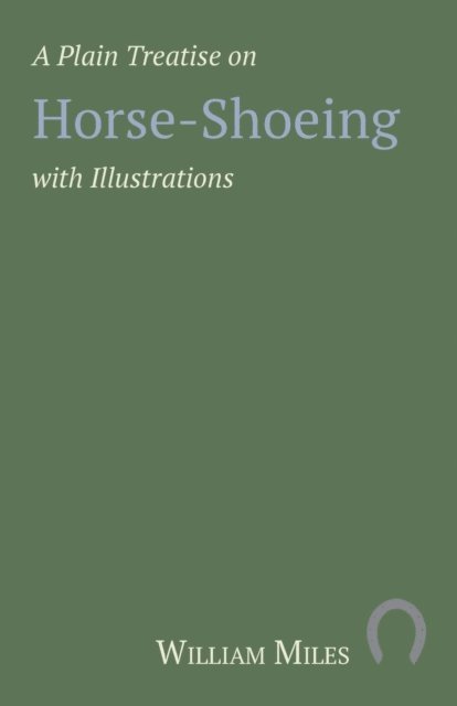 William Miles - Plain Treatise on Horse-Shoeing with Illustrations, E-bok