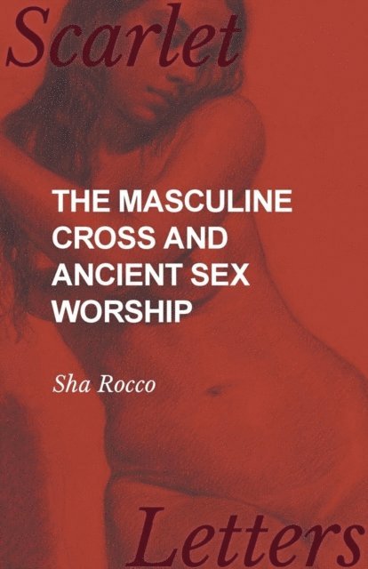 Sha Rocco - Masculine Cross and Ancient Sex Worship, E-bok