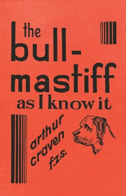 Arthur Craven - Bull-Mastiff as I Know it - With Hints for all who are Interested in the Breed - A Practical Scientific and Up-To-Date Guide to the Breeding, Rearing and Training of the Great British Breed of Dog, E-bok. Tillgänglighet: Lägg i varukorg