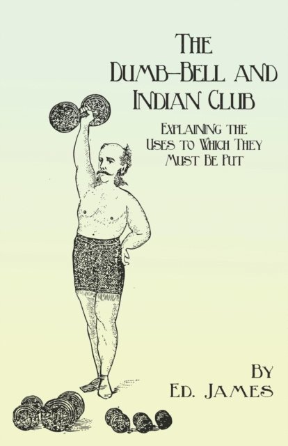 Ed. James - Dumb-Bell and Indian Club, E-bok